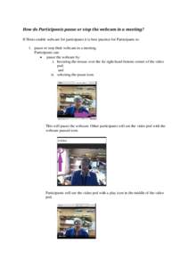 How do Participants pause or stop the webcam in a meeting? If Hosts enable webcam for participants it is best practice for Participants to: 1. pause or stop their webcam in a meeting. Participants can: • pause the webc