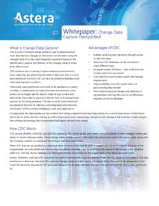 Whitepaper: Change Data Capture Demystified What is Change Data Capture? CDC is a set of software design patterns used to determine and track data that has changed so that action can be taken using the