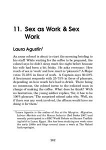 11. Sex as Work & Sex Work Laura Agustín1 An army colonel is about to start the morning briefing to his staff. While waiting for the coffee to be prepared, the colonel says he didn’t sleep much the night before becaus