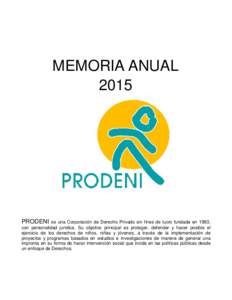 MEMORIA ANUAL 2015 PRODENI  es una Corporación de Derecho Privado sin fines de lucro fundada en 1993,