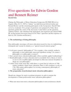 Five questions for Edwin Gordon and Bennett Reimer Harold Fiske [During the Philosophy of Music Education Symposium III [PME III] in Los Angeles [May 28-31, 1997] a “dialog” was held between Edwin Gordon and