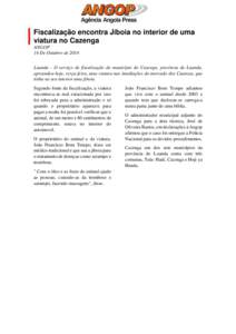 Fiscalização encontra Jiboia no interior de uma viatura no Cazenga ANGOP 14 De Outubro de 2014 Luanda - O serviço de fiscalização do município do Cazenga, província de Luanda, apreendeu hoje, terça-feira, uma via