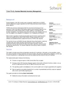 Case-Study: Nuclear Materials Inventory Management  Background Energy Supplier in the UK currently uses a computer model known as FORCE which is designed to support operations at AGR (Advanced Gas Cooled Reactor) power s