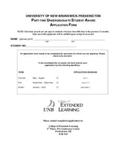 UNIVERSITY OF NEW BRUNSWICK-FREDERICTON PART-TIME UNDERGRADUATE STUDENT AWARD APPLICATION FORM NOTE: Part-time awards are not open to students who have been full-time in the previous 12 months. Only successful applicants