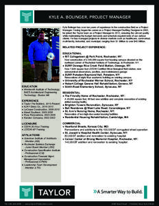 KYLE A. BOLINGER, PROJECT MANAGER Kyle Bolinger has over ten years of experience in the construction field as a Project Manager. Having began his career as a Project Manager/Drafting Designer in 2002, he joined the Taylo