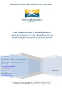 PHAA (NT Branch) submission: action to prevent Foetal Alcohol Spectrum Disorder  Public Health Association of Australia (NT Branch) submission to Northern Territory Select Committee on Action to Prevent Foetal Alcohol Sp