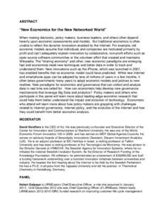 ABSTRACT  “New Economics for the New Networked World” When making decisions, policy makers, business leaders, and others often depend heavily upon economic assessments and models. But traditional economics is often u