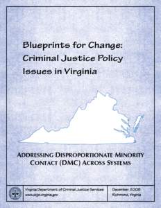 Blueprints for Change: Criminal Justice Policy Issues in Virginia Addressing Disproportionate Minority Contact (DMC) Across Systems