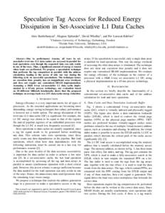 Speculative Tag Access for Reduced Energy Dissipation in Set-Associative L1 Data Caches Alen Bardizbanyan† , Magnus Sj¨alander‡ , David Whalley‡ , and Per Larsson-Edefors† †  Chalmers University of Technology,