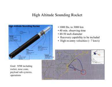 High Altitude Sounding Rocket • 1000 lbs. to 3000 km • 40 min. observing time • 40-50 inch diameter • Recovery capability to be included • High re-entry velocities (~ 7 km/s)