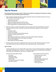 Tips for Parents The thought of planning summer care for a child can be stressful for working parents. Preparation is the key to relieving this anxiety. The following tips may help you. 1.	 Keep a calendar of all importa