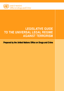 LEGISLATIVE GUIDE TO THE UNIVERSAL LEGAL REGIME AGAINST TERRORISM