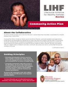Community Action Plan A bou t th e Co llabo rat ive An African American baby born in Racine, Wisconsin is almost three times more likely to die before his or her first birthday than a white infant. To ensure that African