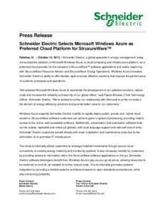 Press Release Schneider Electric Selects Microsoft Windows Azure as Preferred Cloud Platform for StruxureWare™ Palatine, Ill. – October 15, 2013 – Schneider Electric, a global specialist in energy management, today