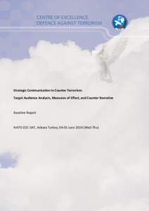 Strategic Communication in Counter Terrorism: Target Audience Analysis, Measures of Effect, and Counter Narrative Baseline Report  NATO COE DAT, Ankara Turkey, 04-05 June[removed]Wed-Thu)