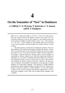 4 On the Semantics of “Now” in Databases J. Clifford, C. E. Dyreson, T. Isakowitz, C. S. Jensen, and R. T. Snodgrass  While “now” is expressed in SQL as CURRENT_TIMESTAMP within queries,