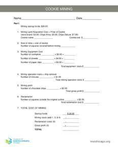 COOKIE MINING Name____________________________________ Date_____________ Part I. Mining startup funds: $[removed]Mining Land Acquisition Cost = Price of Cookie (store brand: $3.00; Chips Ahoy: $5.00; Chips Deluxe: $7.00)