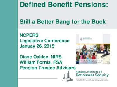 Defined Benefit Pensions: Still a Better Bang for the Buck NCPERS Legislative Conference Januay 26, 2015