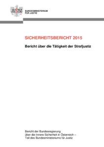 BUNDESMINISTERIUM FÜR JUSTIZ SICHERHEITSBERICHT 2015 Bericht über die Tätigkeit der Strafjustiz