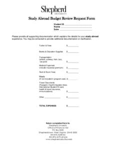 Study Abroad Budget Review Request Form Student ID __________________________ Name ______________________________ Date _______________________________ Please provide all supporting documentation which explains the detail