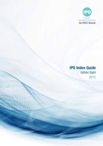 IPD Index Guide Edition Eight 2012 This Index Guide addresses the most visible face of IPD - indices for the investment returns to each of the most mature and transparent property markets around the world. In addition t