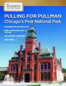 PULLING FOR PULLMAN Chicago’s First National Park HONORING DR. MILTON CHEN PARK ADVOCATES TAKE TO THE HILL SEE AMERICA CAMPAIGN