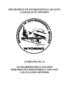 DEPARTMENT OF ENVIRONMENTAL QUALITY LAND QUALITY DIVISION GUIDELINE NO. 12 STANDARDIZED RECLAMATION PERFORMANCE BOND FORMAT AND COST