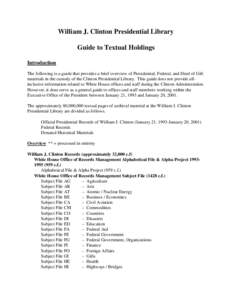 William J. Clinton Presidential Library Guide to Textual Holdings Introduction The following is a guide that provides a brief overview of Presidential, Federal, and Deed of Gift materials in the custody of the Clinton Pr