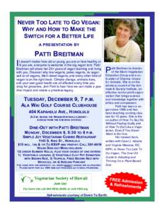 NEVER TOO LATE TO GO VEGAN: WHY AND HOW TO MAKE THE SWITCH FOR A BETTER LIFE A PRESENTATION BY  PATTI BREITMAN