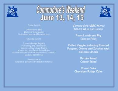 Friday June 13: Commodores BBQ $25.00 All In per person Cocktails at 6pm and Dinner at 7pm Saturday June 14: