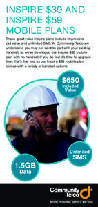 INSPIRE $39 AND INSPIRE $59 MOBILE PLANS These great value Inspire plans include impressive call value and unlimited SMS. At Community Telco we understand you may not want to part with your existing