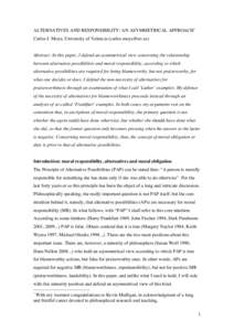 ALTERNATIVES AND RESPONSIBILITY: AN ASYMMETRICAL APPROACH* Carlos J. Moya, University of Valencia ([removed]) Abstract: In this paper, I defend an asymmetrical view concerning the relationship between alternative