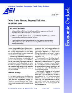 Now Is the Time to Preempt Deflation By John H. Makin Key points in this Outlook: • Inflation is falling in the United States, Europe, and China, suggesting a real threat of impending deflation that could cripple the g