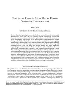 Flip Skirt Fatales: How Media Fetish Sidelines Cheerleaders Emma Tom University of New South Wales, Australia Abstract: Cheerleading is a highly commodified and mass mediated feminised spectacle which attracts intense vi