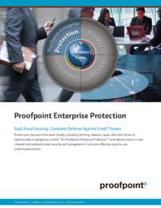 Proofpoint Enterprise Protection SaaS Email Security: Complete Defense Against Email Threats Protect your business from email threats, including phishing, malware, spam, and other forms of objectionable or dangerous cont