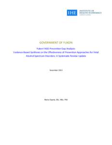 GOVERNMENT OF YUKON Yukon FASD Prevention Gap Analysis: Evidence-Based Synthesis on the Effectiveness of Prevention Approaches for Fetal Alcohol Spectrum Disorders: A Systematic Review Update  December 2013