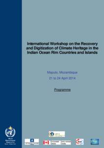 International Workshop on the Recovery and Digitization of Climate Heritage in the Indian Ocean Rim Countries and Islands Maputo, Mozambique 21 to 24 April 2014
