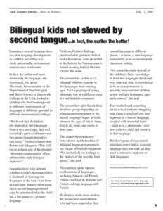 ABC Science Online – News in Science	  July 11, 2002 Bilingual kids not slowed by second tongue...in fact, the earlier the better!