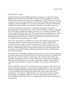 August 3, 2015  Dear Member of Congress: On behalf of the undersigned LGBTQ organizations, we urge you to co-sponsor the Voting Rights Advancement Act ofHR. 2867; SThis bill is essential in our collective