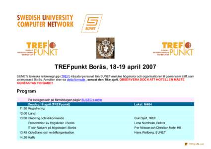 TREFpunkt Borås, 18-19 april 2007 SUNETs tekniska referensgrupp (TREF) inbjuder personal från SUNET-anslutna högskolor och organisationer till gemensam träff, som arrangeras i Borås. Anmälan sker via detta formulä