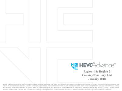 Region 1 & Region 2 Country/Territory List January 2018 NOTICE: THE STRUCTURE OF THE HEVC ADVANCE LICENSING PROGRAM, INCLUDING THE TERMS HEVC ADVANCE IS CURRENTLY AUTHORIZED TO OFFER IN ITS PATENT PORTFOLIO LICENSE AGREE