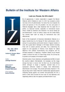 `  Bulletin of the Institute for Western Affairs Look out, Russia, the US is back! By all appearances, it seems reasonable to suggest that Barack Obama’s visit to Warsaw on June 3-4, 2014 has revealed a whole