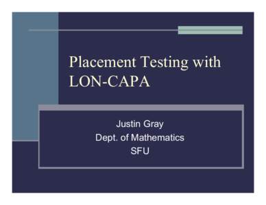 Placement Testing with LON-CAPA Justin Gray Dept. of Mathematics SFU