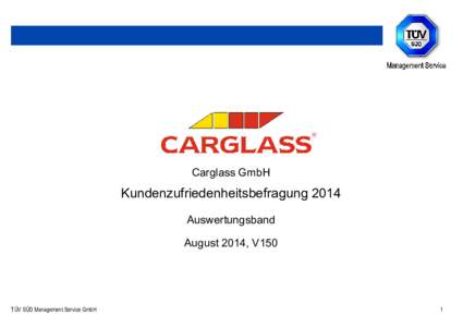 Carglass GmbH  Kundenzufriedenheitsbefragung 2014 Auswertungsband August 2014, V150