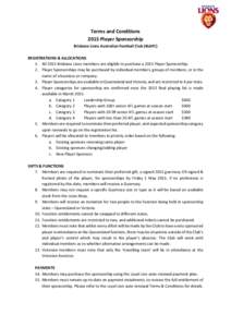 Terms and Conditions 2015 Player Sponsorship Brisbane Lions Australian Football Club (BLAFC) REGISTRATIONS & ALLOCATIONS 1. All 2015 Brisbane Lions members are eligible to purchase a 2015 Player Sponsorship. 2. Player Sp