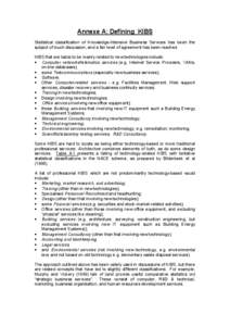 Annexe A: Defining KIBS Statistical classification of Knowledge-Intensive Business Services has been the subject of much discussion, and a fair level of agreement has been reached. KIBS that are liable to be mainly relat