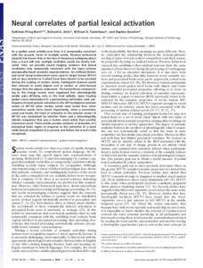 Neural correlates of partial lexical activation Kathleen Pirog Revill*†‡, Richard N. Aslin*, Michael K. Tanenhaus*, and Daphne Bavelier* *Department of Brain and Cognitive Sciences, University of Rochester, Rochester