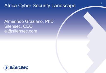 Africa Cyber Security Landscape Almerindo Graziano, PhD Silensec, CEO [removed]  1