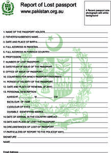 Report of Lost passport www.pakistan.org.au 1. NAME OF THE PASSPORT HOLDER 2. FATHER’S/HUSBEND’S NAME 3. DATE AND PLACE OF BIRTH