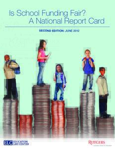 Is School Funding Fair? A National Report Card Is School Funding Fair? A National Report Card SECOND EDITION: JUNE 2012